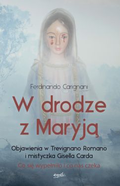 Okadka ksiki - W drodze z Maryj. Objawienia w Trevignano Romano i mistyczka Gisella Carda