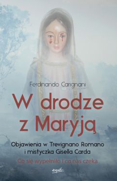Okadka ksiki - W drodze z Maryj. Objawienia w Trevignano Romano i mistyczka Gisella Carda