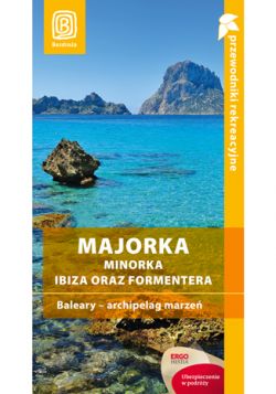 Okadka ksiki - Majorka, Minorka, Ibiza oraz Formentera. Baleary - archipelag marze. Przewodnik rekreacyjny. Wydanie 2