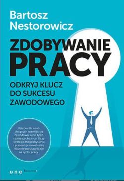 Okadka ksiki - Zdobywanie pracy. Odkryj klucz do sukcesu zawodowego