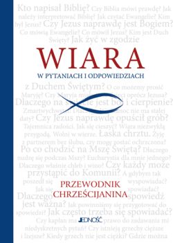 Okadka ksiki - Wiara w pytaniach i odpowiedziach. Przewodnik chrzecijanina