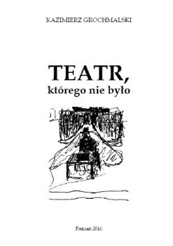 Okadka ksiki - Teatr, ktrego nie byo