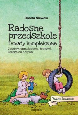 Okadka ksiki - Radosne Przedszkole. Tematy kompleksowe. Zabawy, opowiadania, teatrzyki, wiersze na cay rok