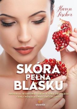 Okadka ksiki - Skra pena blasku. Program 28-dniowej diety, ktra odmadza cer i pomaga zwalcza cellulit