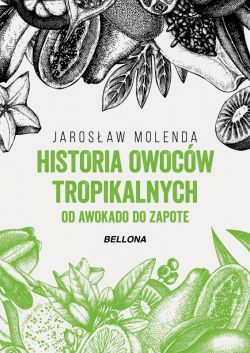 Okadka ksiki - Historia owocw tropikalnych. Od awokado do zapote