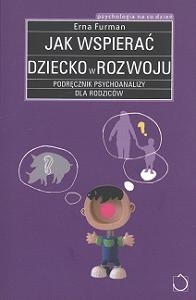 Okadka ksiki - Jak wspiera dziecko w rozwoju: podrcznik psychoanalizy dla rodzicw 