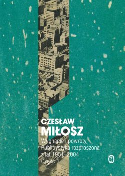 Okadka ksiki - Wygnanie i powroty. Publicystyka rozproszona z lat 1951-2004. Cz 1