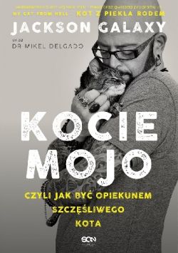 Okadka ksiki - Kocie mojo, czyli jak by opiekunem szczliwego kota