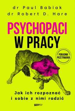Okadka ksiki - Psychopaci w pracy. Jak ich rozpozna i sobie z nimi radzi