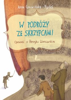Okadka ksiki - W podry ze skrzypcami. Opowie o Henryku Wieniawskim