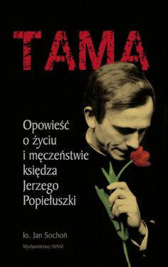 Okadka ksiki - Tama. Opowie o yciu i mczestwie ksidza Jerzego Popieuszki