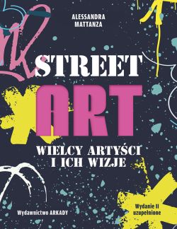 Okadka ksiki - Street Art. Wielcy artyci i ich wizje