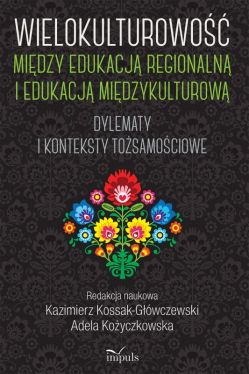 Okadka ksiki - Wielokulturowo midzy edukacj regionaln i edukacj midzykulturow. Dylematy i konteksty tosamociowe