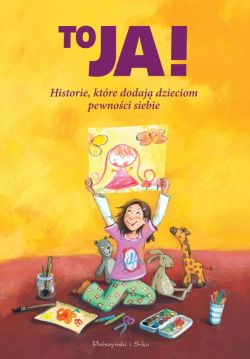 Okadka ksiki - To ja! Historie, ktre dodaj dzieciom pewnoci siebie