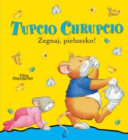 Okadka ksiki - Tupcio Chrupcio egnaj, pieluszko!