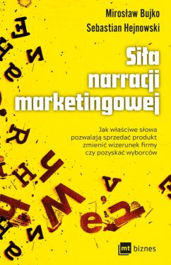Okadka ksiki - Sia narracji marketingowej. Jak waciwe sowa pozwalaj sprzeda produkt, zmieni wizerunek firmy czy pozyska wyborcw