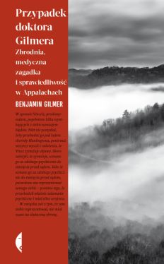 Okadka ksiki - Przypadek doktora Gilmera. Zbrodnia, medyczna zagadka i sprawiedliwo w Appalachach
