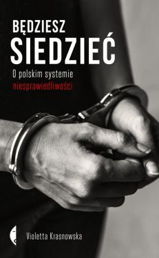Okadka ksiki - Bdziesz siedzie. O polskim systemie niesprawiedliwoci