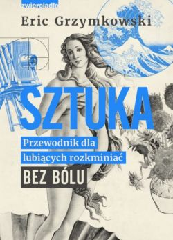 Okadka ksiki - Sztuka. Przewodnik dla lubicych rozkminia bez blu