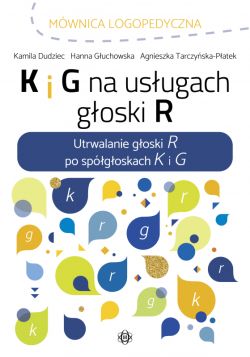 Okadka ksiki - K i G na usugach goski R. Utrwalanie goski R po spgoskach K i G