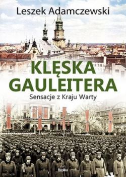Okadka ksiki - Klska gauleitera: Sensacje z Kraju Warty