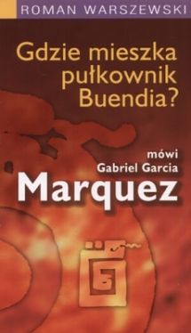 Okadka ksiki - Gdzie mieszka pukownik Buendia? Mwi Gabriel Garcia Marquez