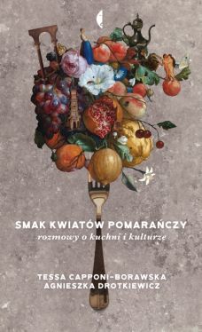 Okadka ksiki - Smak kwiatw pomaraczy. Rozmowy o kuchni i kulturze
