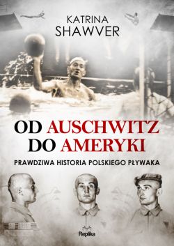 Okadka ksiki - Od Auschwitz do Ameryki. Niezwyka historia polskiego pywaka