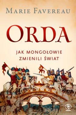 Okadka ksiki - Orda. Jak Mongoowie zmienili wiat