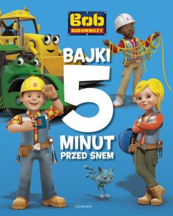 Okadka ksiki - Bob Budowniczy. Bajki 5 minut przed snem