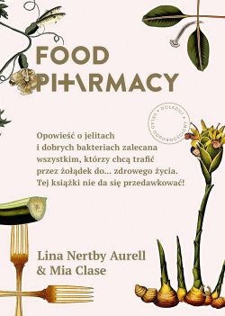 Okładka książki - Food Pharmacy. Opowieść o jelitach i dobrych bakteriach zalecana wszystkim, którzy chcą trafić przez żołądek do… zdrowego życia