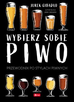 Okadka ksiki - Wybierz sobie piwo. Przewodnik po stylach piwnych