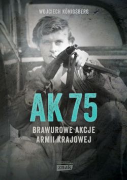 Okadka ksiki - AK 75. Brawurowe akcje Armii Krajowej