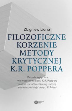 Okadka ksiki - Filozoficzne korzenie metody krytycznej K.R. Poppera. Metoda krytyczna we wczesnym ujciu K.R. Poppera wobec metafilozoficznej tradycji neokantowskiej szkoy J.F. Friesa