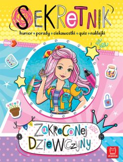 Okadka ksiki - Sekretnik zakrconej dziewczyny. Humor, porady, ciekawostki, quiz, naklejki.
