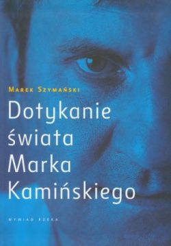 Okadka ksiki - Dotykanie wiata Marka Kamiskiego. Wywiad rzeka