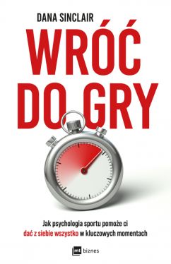 Okadka ksiki - Wr do gry. Jak psychologia sportu pomoe ci da z siebie wszystko w kluczowych momentach