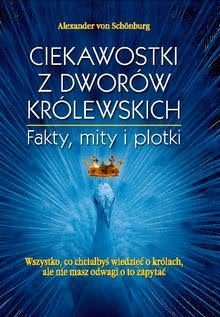Okadka ksiki - Ciekawostki z dworw krlewskich. Fakty, mity i plotki