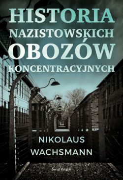Okadka ksiki - Historia nazistowskich obozw koncentracyjnych