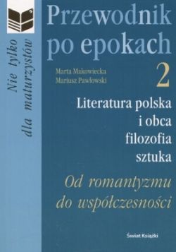 Okadka ksiki - Przewodnik po epokach, cz 2. Literatura polska i obca, filozofia, sztuka. Od Romantyzmu do Wspczesnoci