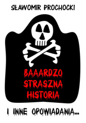 Okadka ksiki - Baaardzo Straszna Historia i inne opowiadania