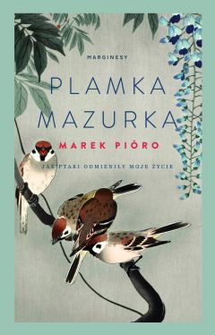 Okadka ksiki - Plamka mazurka. Jak ptaki odmieniy moje ycie