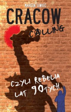 Okadka ksiki - Cracow calling czyli rebelia lat 90-tych