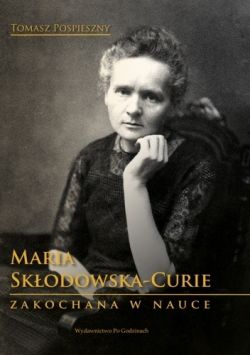 Okadka ksiki - Maria Skodowska-Curie. Zakochana w nauce