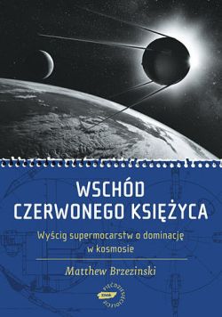 Okadka ksiki - Wschd czerwonego ksiyca. Wycig supermocarstw o dominacj w kosmosie 