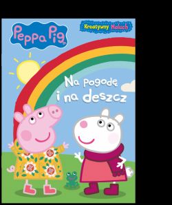 Okadka ksiki - Peppa Pig. Kreatywny maluch. Na pogod i na deszcz