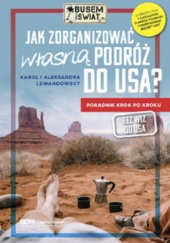 Okadka ksiki - „JAK ZORGANIZOWA WASN PODRӯ DO USA?” – PORADNIK USA