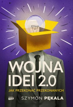 Okładka książki - Wojna Idei 2.0. Jak przekonać przekonanych?
