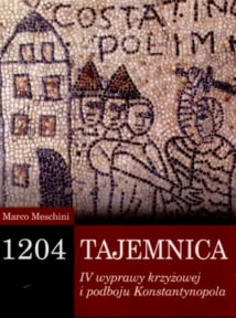 Okadka ksiki - 1204 Tajemnica wyprawy krzyowej i podboju Konstantynopola