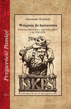 Okadka ksiki - Wstpuj do harcerstwa. (Felietony harcerskie z tygodnika Iskry z lat 19281929)